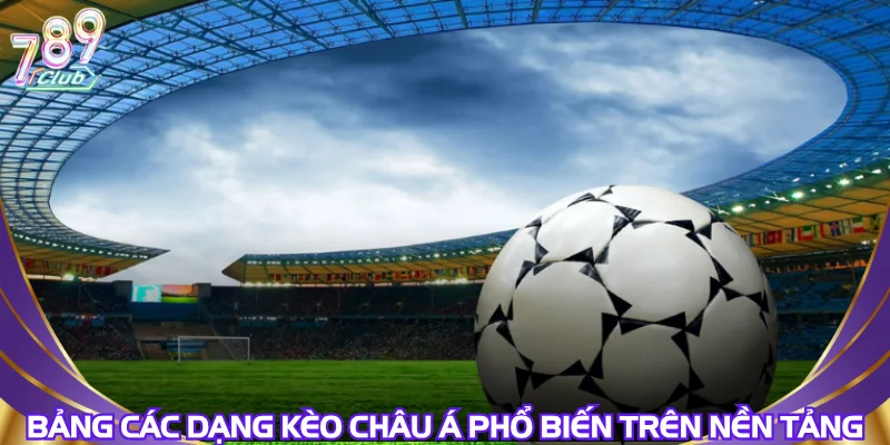 bang-cac-dang-keo-chau-a-pho-bien-tren-nen-tang