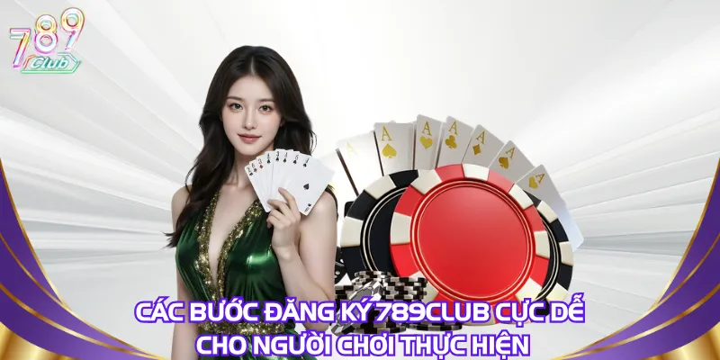 cac-buoc-dang-ky-789club-cuc-de-cho-nguoi-moi-thuc-hien