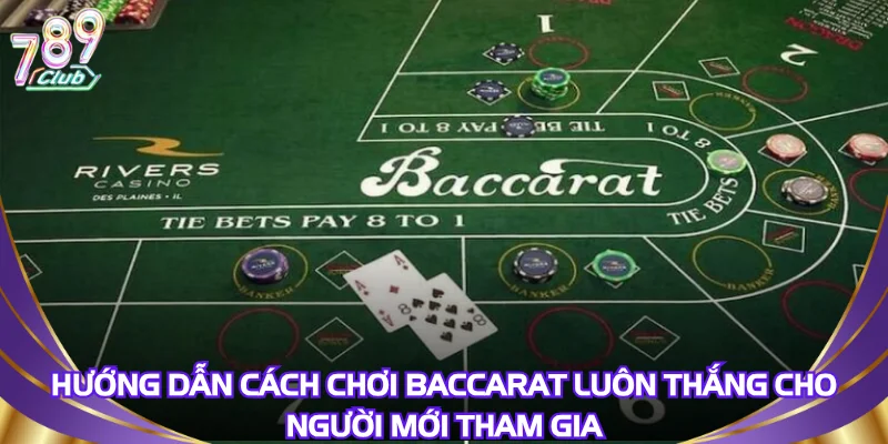 huong-dan-cach-choi-baccarat-luon-thang-cho-nguoi-moi-tham-gia