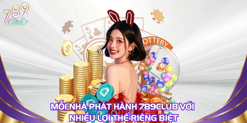 moi-nha-phat-hanh-789club-voi-nhieu-loi-the-rieng-biet