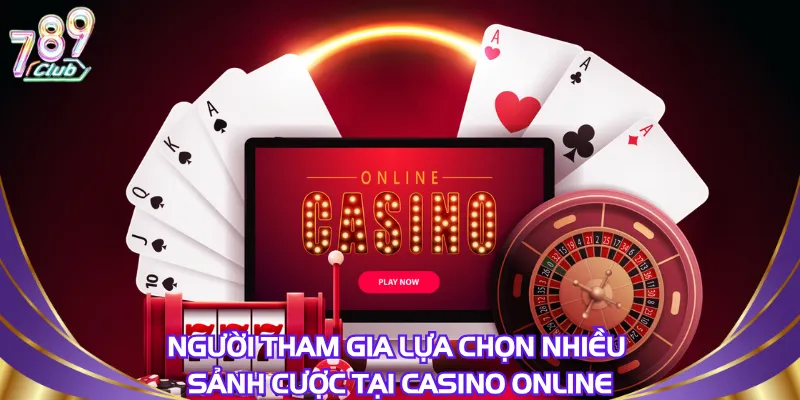 nguoi-tham-gia-lua-chon-nhieu-sanh-cuoc-tai-casino-online