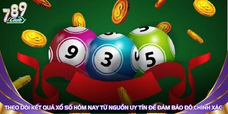 theo-doi-ket-qua-xo-so-hom-nay-tu-nguon-uy-tin-de-dam-bao-do-chinh-xac