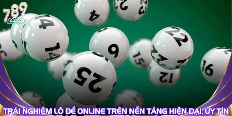 trai-nghiem-lo-de-online-tren-nen-tang-hien-dai-uy-tin
