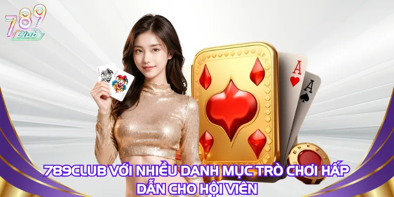 789Club với nhiều danh mục trò chơi hấp dẫn cho hội viên