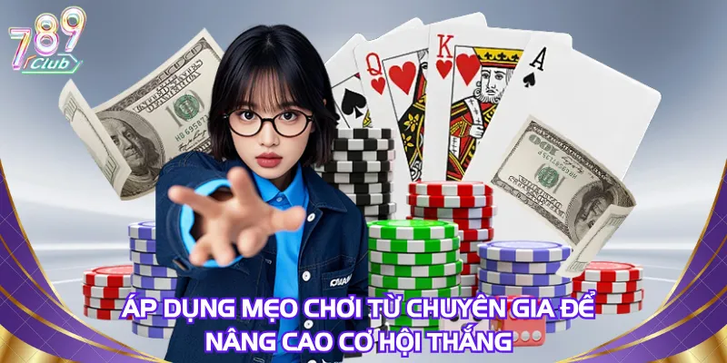 Áp dụng mẹo chơi từ chuyên gia để nâng cao cơ hội thắng