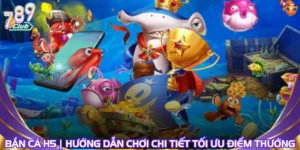 Bắn Cá H5 | Hướng Dẫn Chơi Chi Tiết Tối Ưu Điểm Thưởng