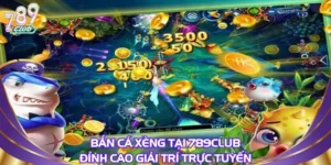 Bắn Cá Xèng Tại 789club: Đỉnh Cao Giải Trí Trực Tuyến