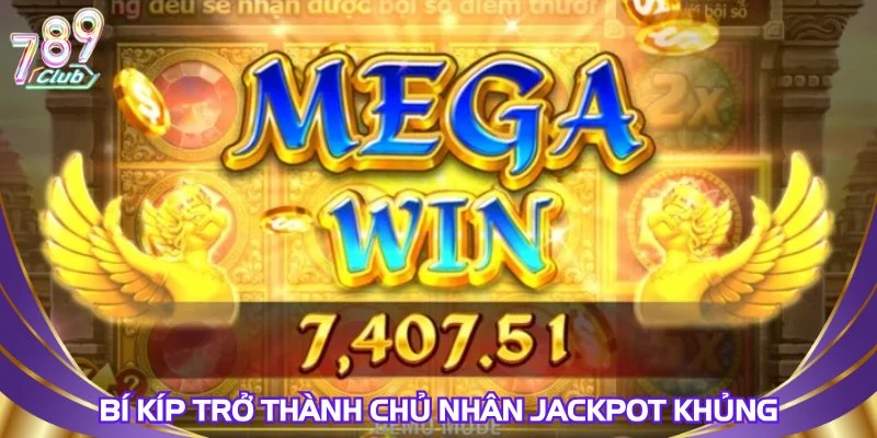 Bí kíp trở thành chủ nhân Jackpot khủng