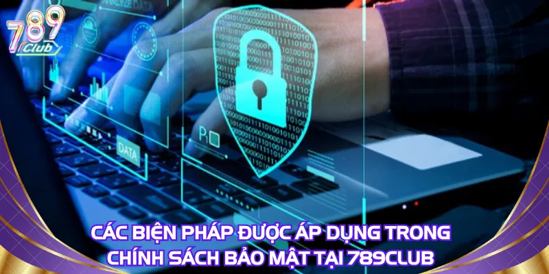 Các biện pháp được áp dụng trong chính sách bảo mật tại 789Club
