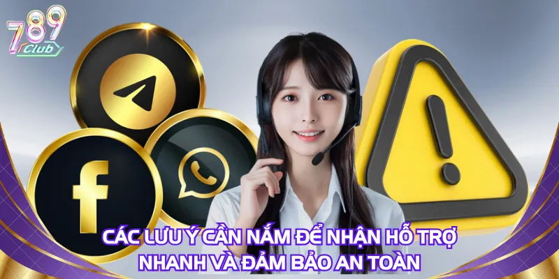 Các lưu ý cần nắm để nhận hỗ trợ nhanh và đảm bảo an toàn