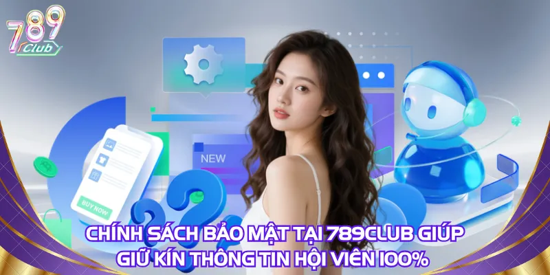 Chính sách bảo mật tại 789Club giúp giữ kín thông tin hội viên 100%
