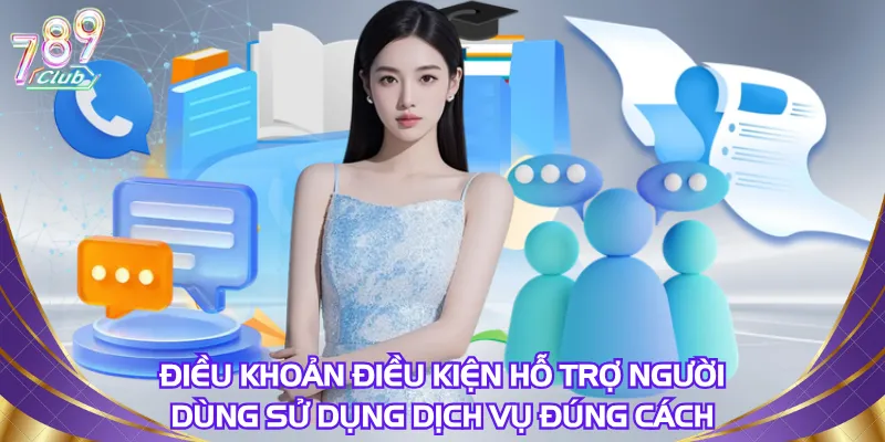 Điều khoản điều kiện hỗ trợ người dùng sử dụng dịch vụ đúng cách