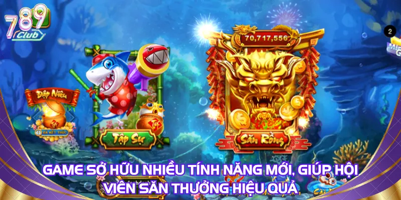 Game sở hữu nhiều tính năng mới, giúp hội viên săn thưởng hiệu quả