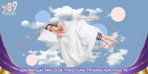 Giải Mã Giấc Mơ Lô Đề Theo Từng Trường Hợp Thực Tế