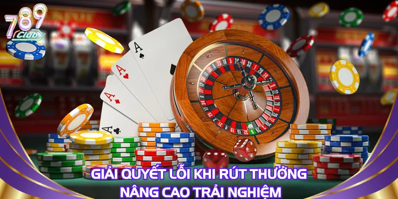 Giải quyết lỗi khi rút thưởng nâng cao trải nghiệm