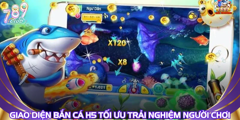 Giao diện bắn cá H5 tối ưu trải nghiệm người chơi