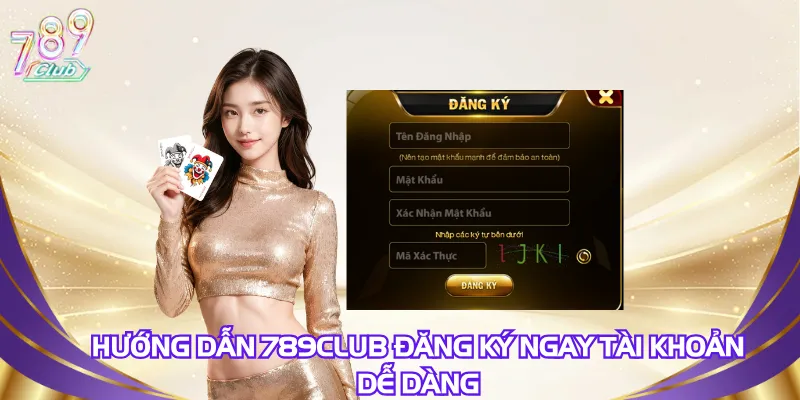 Hướng dẫn 789Club đăng ký ngay tài khoản dễ dàng