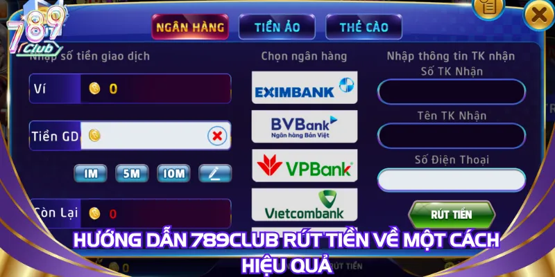 Hướng dẫn 789Club rút tiền về một cách hiệu quả