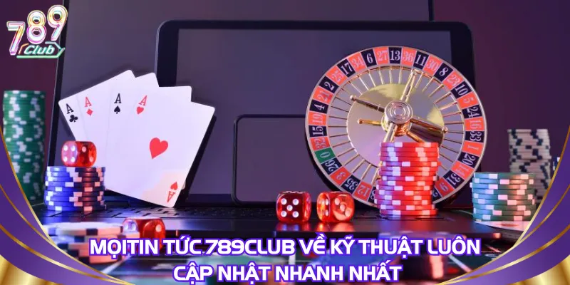 Mọi tin tức 789Club về kỹ thuật luôn cập nhật nhanh nhất
