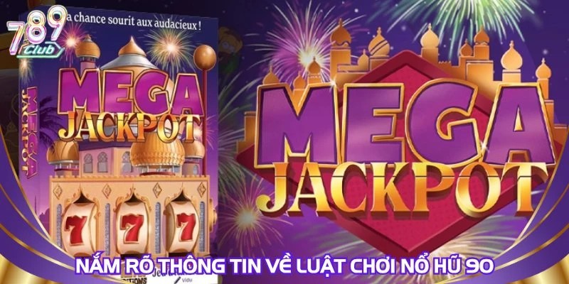 Nắm rõ thông tin về luật chơi nổ hũ 90