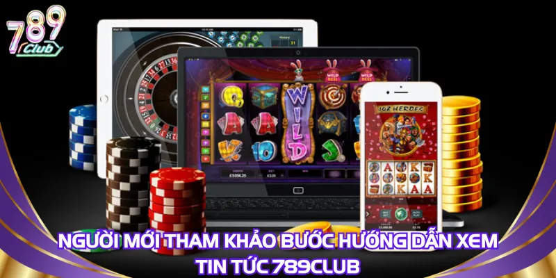 Người chơi không nên bỏ qua chuyên mục tin tức 789Club