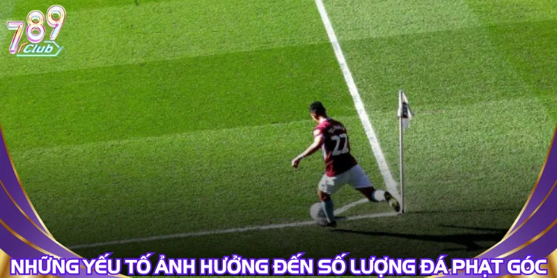 Những yếu tố ảnh hưởng đến số lượng đá phạt góc