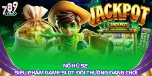Nổ Hũ 52 – Siêu Phẩm Game Slot Đổi Thưởng Đáng Chơi