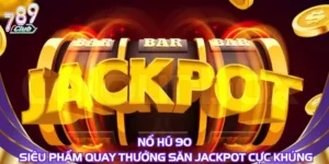 Nổ Hũ 90 – Siêu Phẩm Quay Thưởng Săn Jackpot Cực Khủng