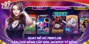 Quay Nổ Hũ 789club: Sân Chơi Đẳng Cấp Săn Jackpot Tỷ Đồng