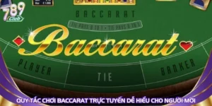 Quy Tắc Chơi Baccarat Trực Tuyến Dễ Hiểu Cho Người Mới