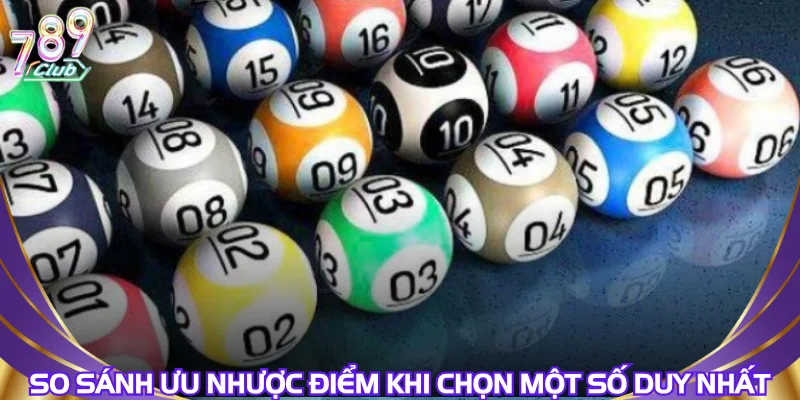 So sánh ưu nhược điểm khi chọn một số duy nhất