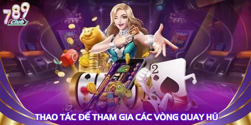 Thao tác để tham gia các vòng quay hũ