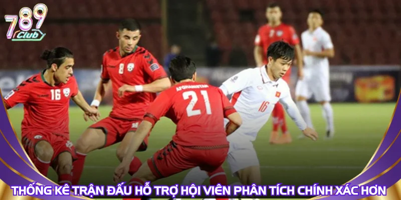 Thống kê trận đấu hỗ trợ hội viên phân tích chính xác hơn