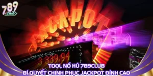 Tool Nổ Hũ 789Club – Bí Quyết Chinh Phục Jackpot Đỉnh Cao