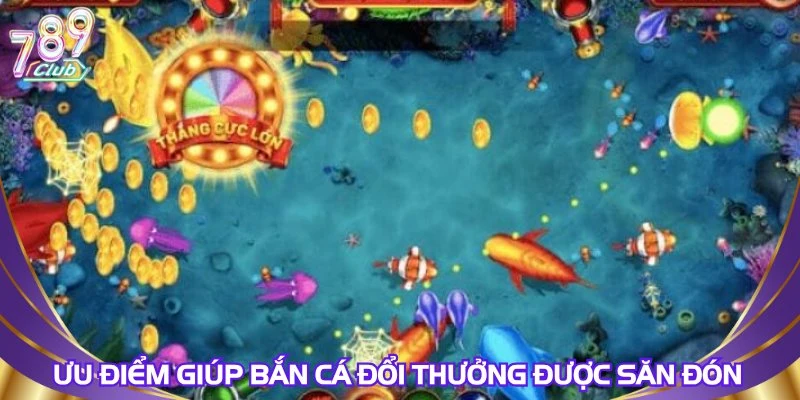 Ưu điểm giúp bắn cá đổi thưởng được săn đón