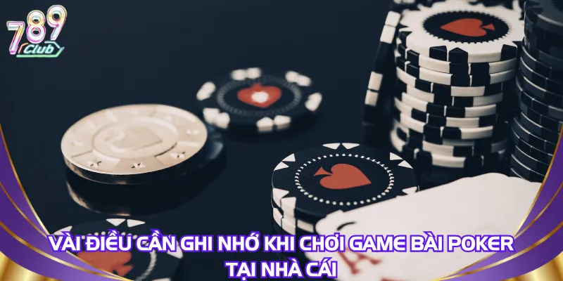 Vài điều cần ghi nhớ khi chơi game bài poker tại Cổng game