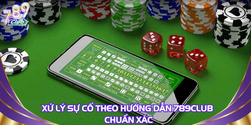 Xử lý sự cố theo hướng dẫn 789Club chuẩn xác